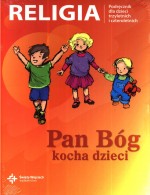 Pan Bóg kocha dzieci. Religia. Podręcznik dla dzieci trzyletnich i czteroletnich