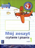 Mój zeszyt czytanie i pisanie. Edukacja wczesnoszkolna, część 1. Karty pracy