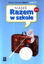 Nasze Razem w szkole. Klasa 1, szkoła podstawowa, część 10. Język polski. Zeszyt ćwiczeń