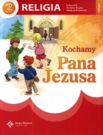 Kochamy Pana Jezusa. Klasa 2, szkoła podstawowa. Religia. Podręcznik