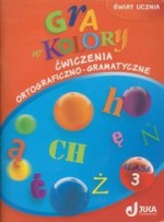 Gra w kolory. Klasa 3, szkoła podstawowa. Zeszyt z ćwiczeniami ortograficznymi i gramatycznymi