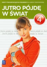 Jutro pójdę w świat. Klasa 4, szkoła podstawowa. Język polski. Zeszyt ćwiczeń