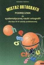 Mistrz ortografii. Klasy IV-VI. Szkoła podstawowa. Język polski. Podręcznik