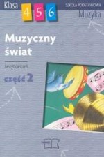 Muzyczny świat. Klasy 4-6, szkoła podstawowa, część 2. Muzyka. Zeszyt ćwiczeń