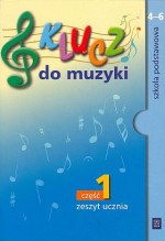 Klucz do muzyki. Klasy 4-6, szkoła podstawowa, część 1. Muzyka. Zeszyt ucznia