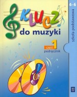 Klucz do muzyki. Klasy 4-6, szkoła podstawowa, część 1. Muzyka. Podręcznik