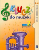 Klucz do muzyki. Klasy 4-6, szkoła podstawowa, część 2. Muzyka. Podręcznik