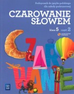 Czarowanie słowem. Klasa 5, szkoła podstawowa, część 2. Język polski. Podręcznik