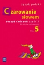 Czarowanie słowem. Klasa 5, szkoła podstawowa, część 1. Język polski. Zeszyt ćwiczeń