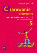 Czarowanie słowem. Klasa 5, szkoła podstawowa, część 2. Język polski. Zeszyt ćwiczeń