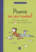 Pisanie nie jest trudne. Klasa 5, szkoła podstawowa. Ćwiczenia redakcyjne