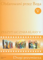 Obdarowani przez Boga. Drogi przymierza. Klasa 5, szkoła podstawowa. Religia. Zeszyt ćwiczeń