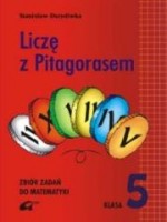 Liczę z Pitagorasem. Klasa 5, szkoła podstawowa. Zbiór zadań