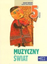 Muzyczny świat. Klasa 5, szkoła podstawowa. Muzyka. Zeszyt ćwiczeń