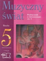 Muzyczny świat. Klasa 5, szkoła podstawowa, część 1. Muzyka. Podręcznik z ćwiczeniami