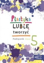 Lubię tworzyć. Klasa 5, szkoła podstawowa. Plastyka. Podręcznik (+CD)