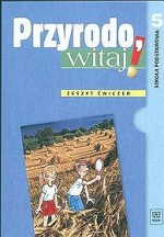 Przyrodo, witaj! Klasa 5, szkoła podstawowa. Przyroda. Polska i jej mieszkańcy. Ćwiczenia