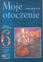 Moje otoczenie. Klasa 6, szkoła podstawowa, część 2. Historia i społeczeństwo. Zeszyt ćwiczeń