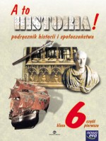 A to historia. Klasa 6, szkoła podstawowa, część 1. Historia i społeczeństwo. Podręcznik