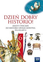 Dzień dobry historio. Klasa 6, szkoła podstawowa. Historia i społeczeństwo. Zeszyt ćwiczeń