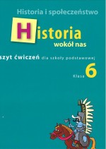 Historia wokół nas. Klasa 6, szkoła podstawowa. Historia i społeczeństwo. Zeszyt ćwiczeń