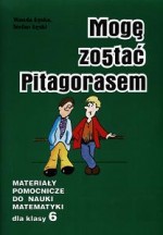 Mogę zostać Pitagorasem. Klasa 6, szkoła podstawowa. Matematyka. Materiały pomocnicze