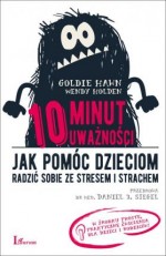 10 minut uważności. Jak pomóc dzieciom radzić sobie ze stresem i strachem