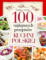 100 najlepszych przepisów tradycyjnej kuchni polskiej