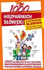 1000 hiszpańskich słów(ek). Ilustrowany słownik hiszpańsko-polski, polsko-hiszpański