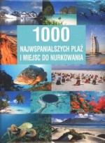 1000 najwspanialszych plaż i miejsc do nurkowania