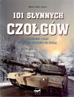 101 słynnych czołgów. Legendarne czołgi od I wojny światowej do dzisiaj