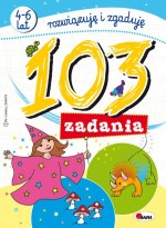 103 zadania. Rozwiązuję i zgaduję (4-6 lat)