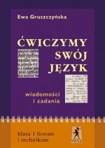 Ćwiczymy swój język. Klasa 1, liceum. Język polski. Wiadomości i zadania