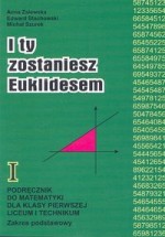 I ty zostaniesz Euklidesem. Klasa 1, liceum. Matematyka. Podręcznik. Zakres podstawowy