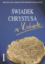 Świadek Chrystusa w Kościele. Klasa 1, szkoła ponadgimnazjalna. Religia. Podręcznik