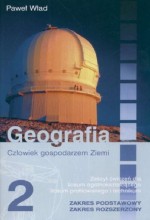 Człowiek gospodarzem Ziemi. Klasa 2, liceum. Geografia. Zeszyt cwiczeń. Zakres podstawowy i rozszerz