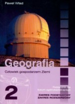 Człowiek gospodarzem Ziemi. Klasa 2, liceum. Geografia. Podręcznik. Zakres podstawowy i rozszerzony