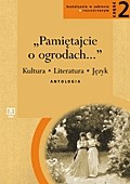 Pamiętajcie o ogrodach. Kultura, literatura, język. Liceum, część 2. Język polski. Antologia