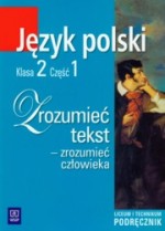 Zrozumieć tekst - zrozumieć człowieka. Klasa 2, liceum, część 1. Język polski. Podręcznik