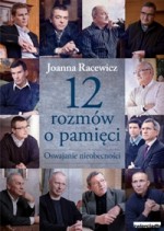 12 rozmów o pamięci. Oswajanie nieobecności