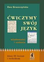 Ćwiczymy swój język. Klasa 3, liceum. Język polski. Wiadomości i zadania