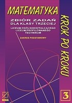 Matematyka krok po kroku. - Zbiór zadań dla klasy trzeciej szkoły średniej. Zakres podstawowy