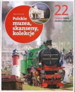 22 miejsca, które musisz zobaczyć. Polskie muzea, skanseny, koleje