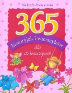 365 historyjek i wierszyków dla dziewczynek. Na każdy dzień roku