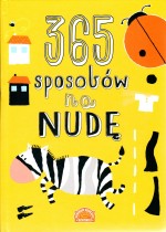 365 sposobów na nudę. Zabawy i zadania wspierające rozwój dziecka