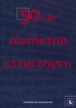 50 lat olimpiad fizycznych. Wybrane zadania z rozwiązaniami