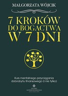 7 kroków do bogactwa w 7 dni. Kurs mentalnego przyciągania dobrobytu finansowego (i nie tyko)