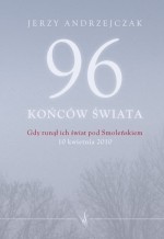 96 końców świata. Gdy runął ich świat pod Smoleńskiem.