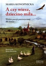 A czy wiesz, dziecino miła...Wybór poezji patriotycznej dla dzieci