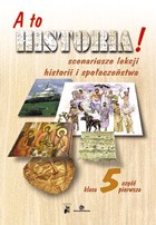 A to historia! Klasa 5, część 1. Scenariusze lekcji historii i społeczeństwa